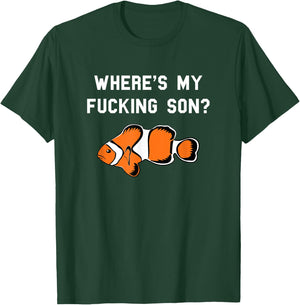 Where's My Fucking Son? Funny Clownfish T-Shirt - T-Shirt | Forest