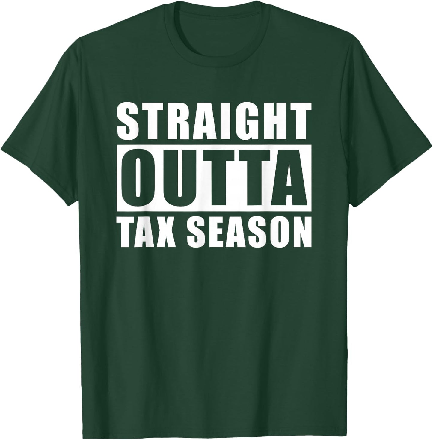 Straight Outta Tax Season T-Shirt - T-Shirt | Forest