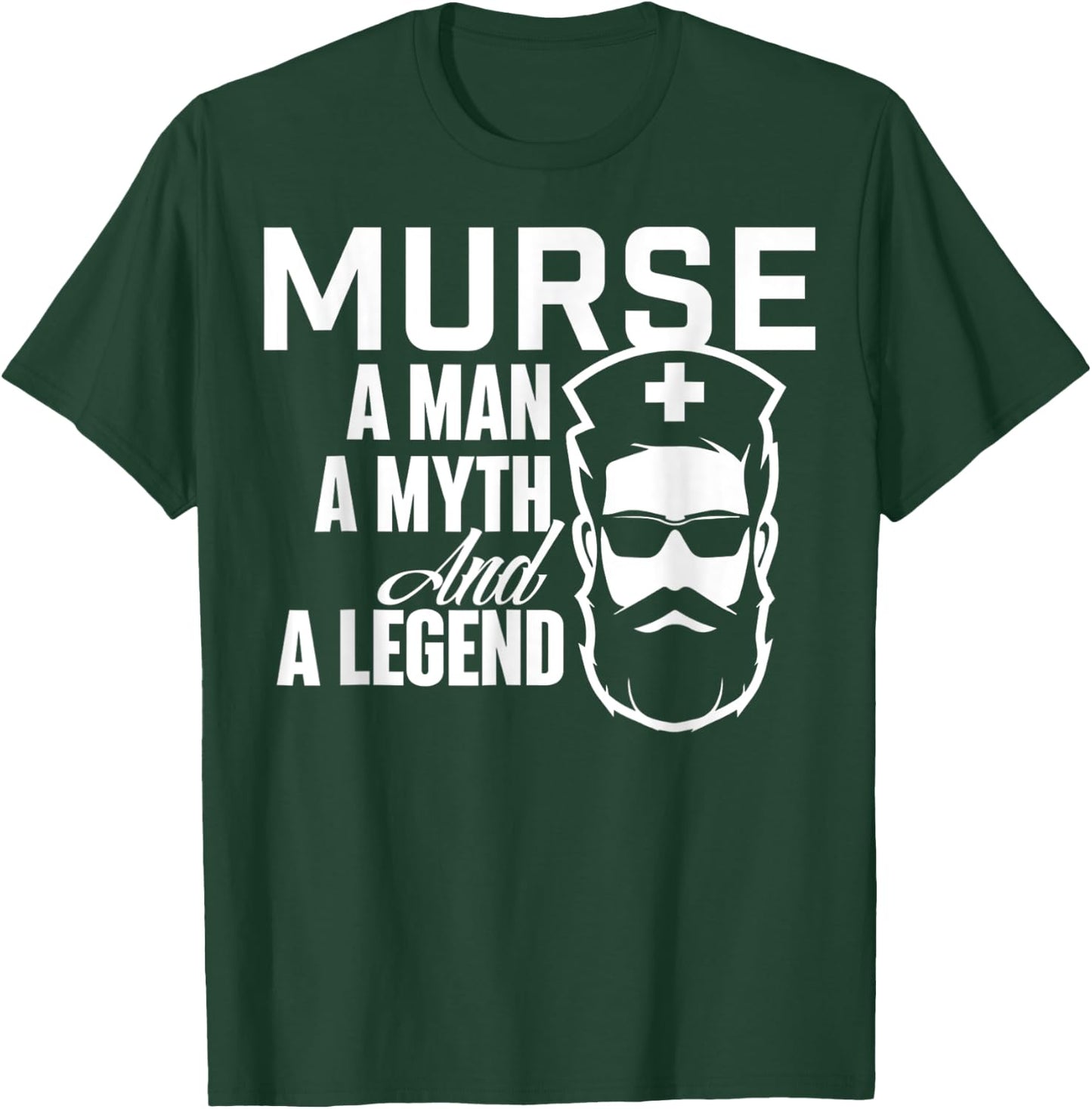 Murse A Man A Myth And A Legend - Male Nurse Nursing T-Shirt - T-Shirt | Forest