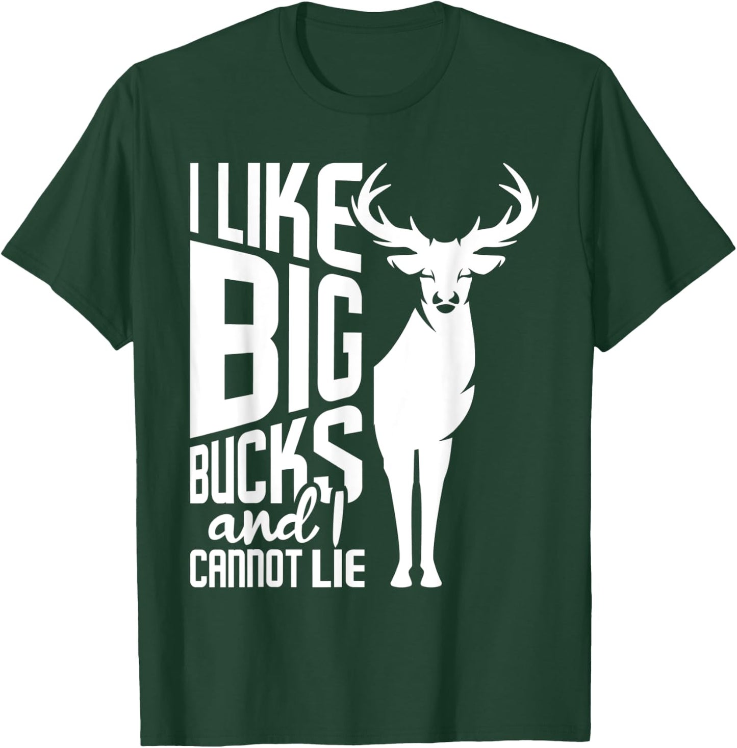 I Like Big Bucks and I Cannot Lie - Deer Hunting Hunter T-Shirt - T-Shirt | Forest