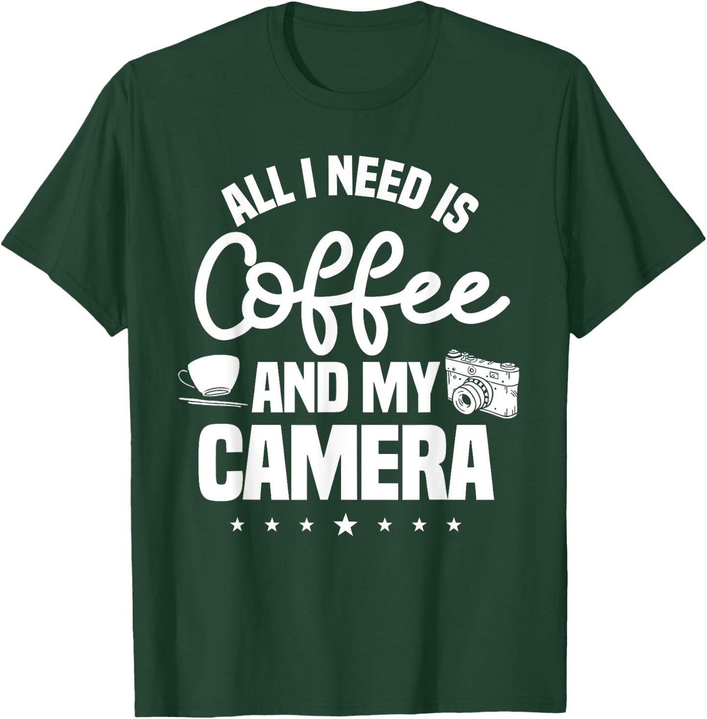 All I Need Is Coffee And My Camera Photographer Photography T-Shirt - T-Shirt | Forest