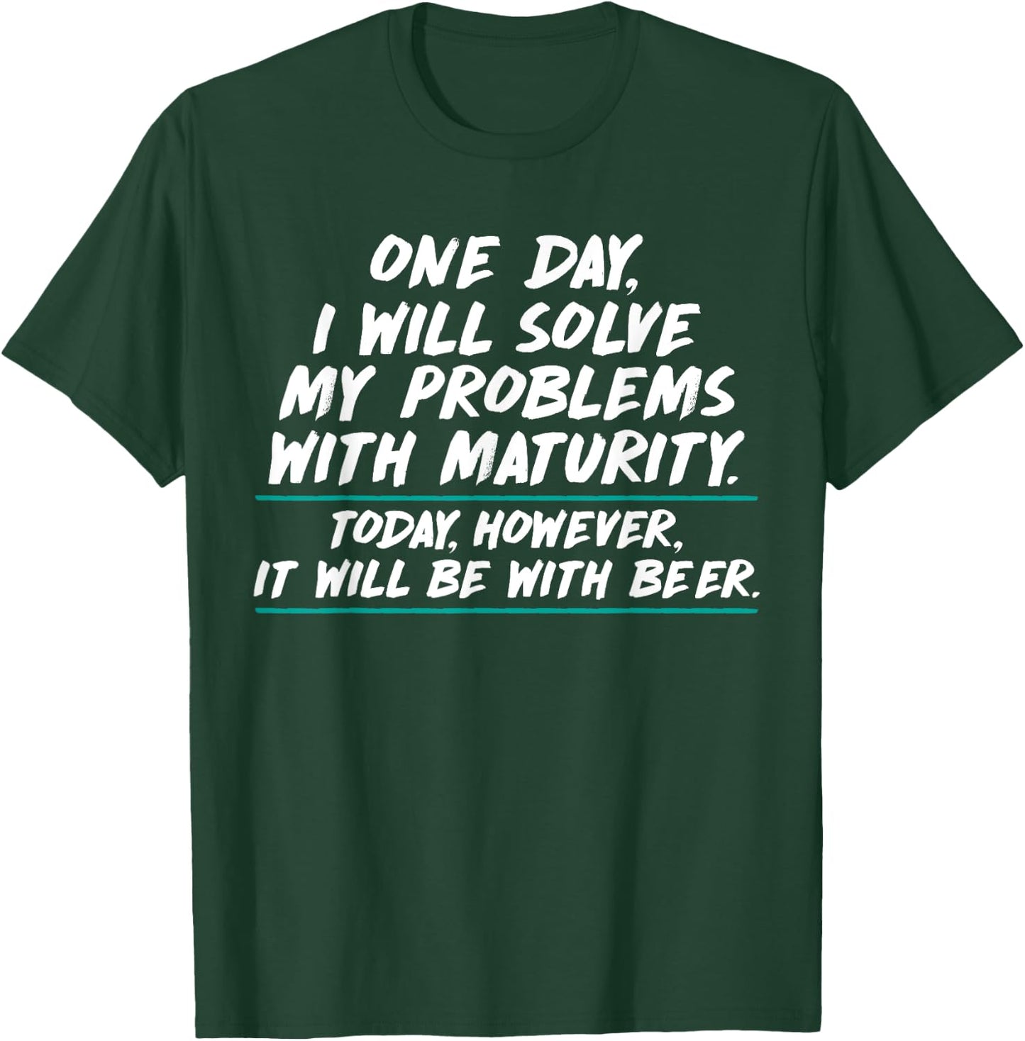 Will Solve Problems with Maturity Today Be With Beer T-Shirt - T-Shirt | Forest