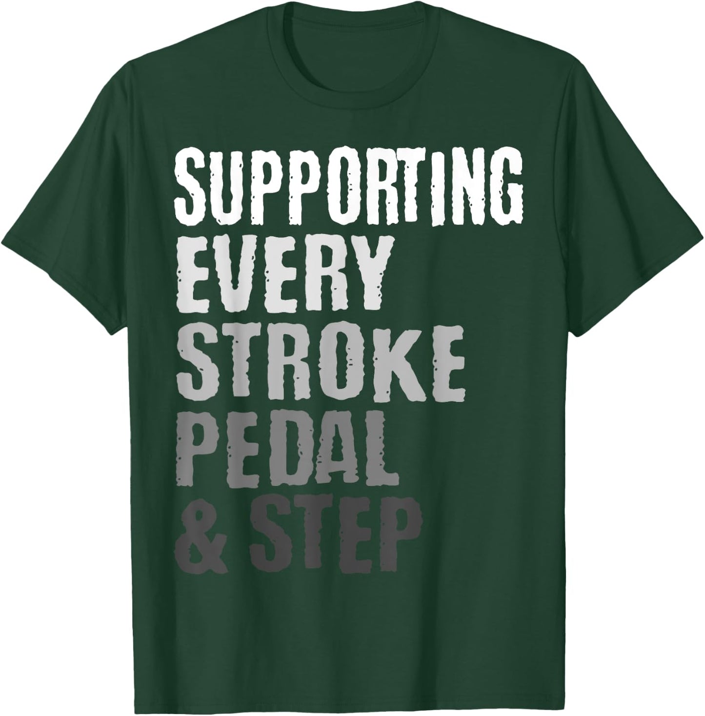 Supporting Every Stroke, Pedal & Step Triathlon Triathlete T-Shirt - T-Shirt | Forest