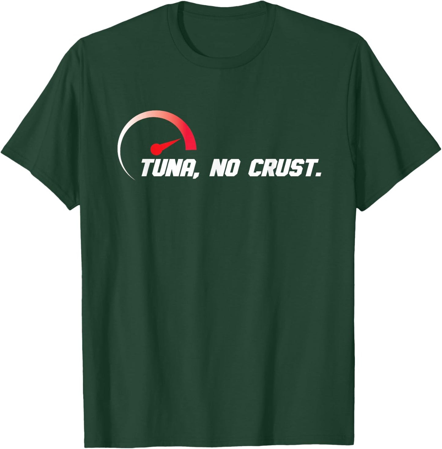 Tuna No Crust for Fast Car Lovers And Race Drivers T-Shirt - T-Shirt | Forest
