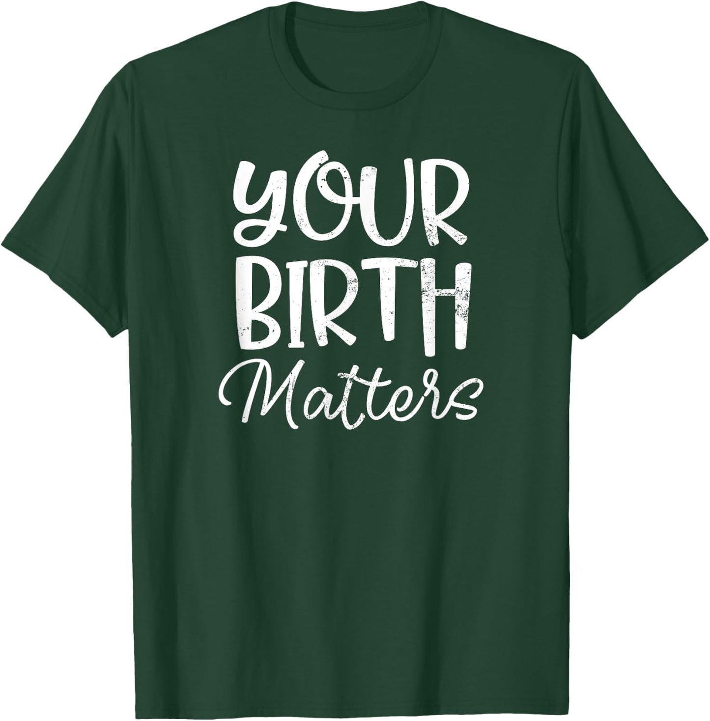 Birth Doula Shirt | Your Birth Matters Gift T-Shirt - T-Shirt | Forest