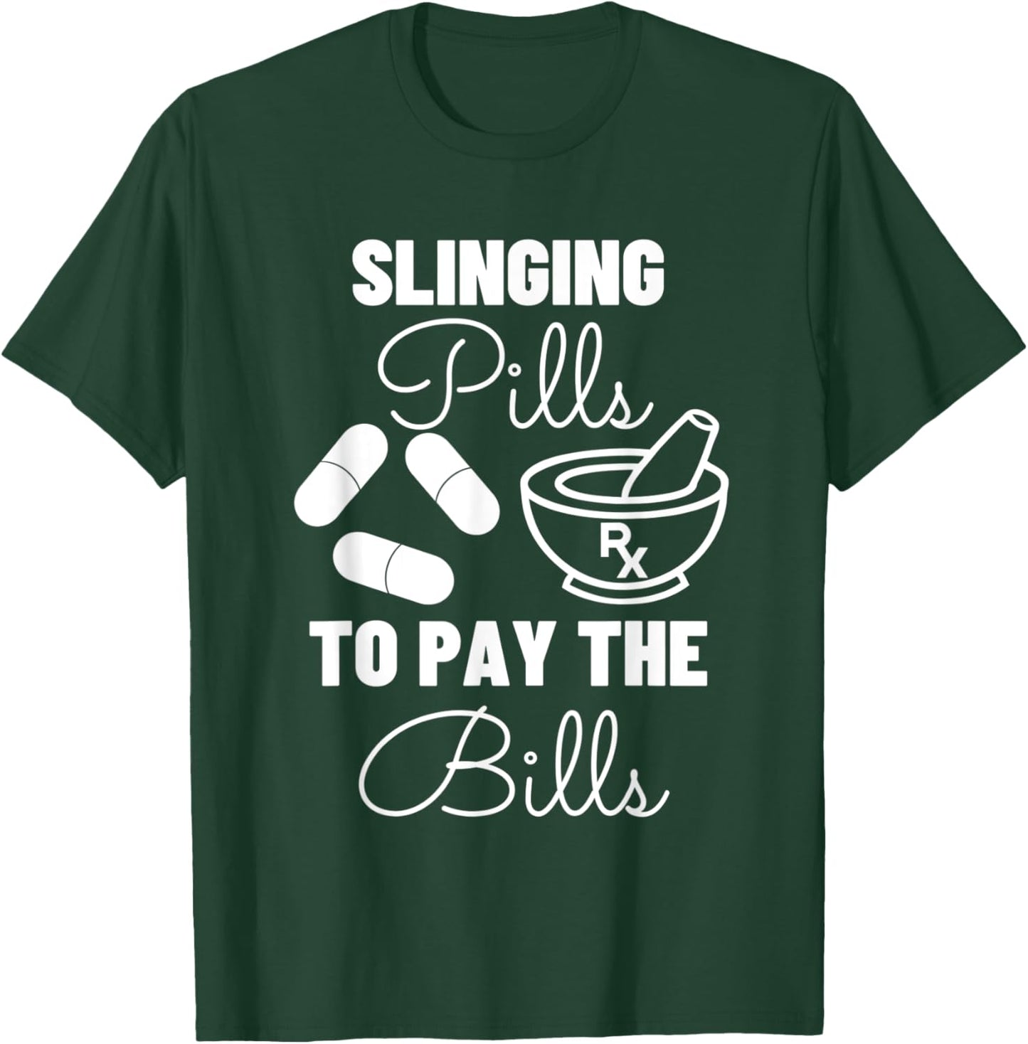 Slinging Pills to Pay the Bills - Funny Pharmacist T-Shirt - T-Shirt | Forest