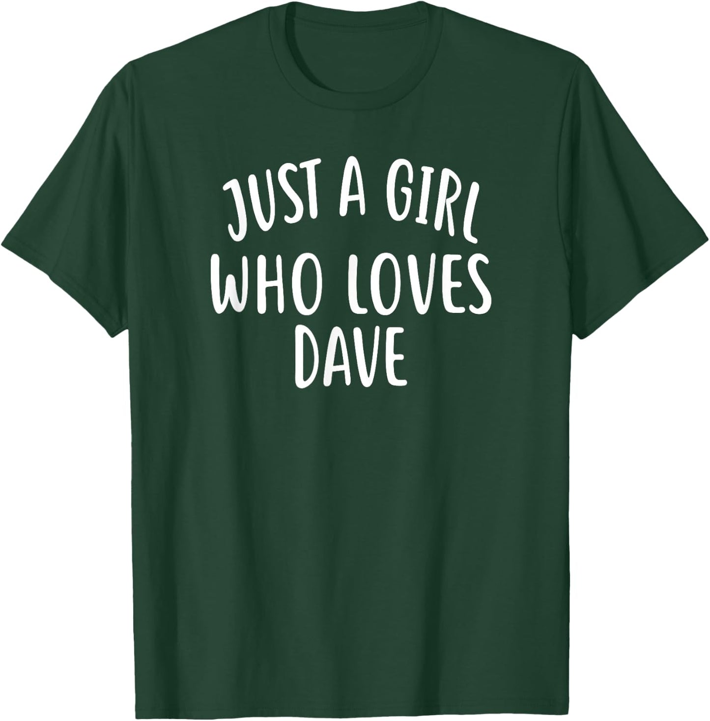 Just A Girl who loves DAVE Cute DAVE T-Shirt - T-Shirt | Forest