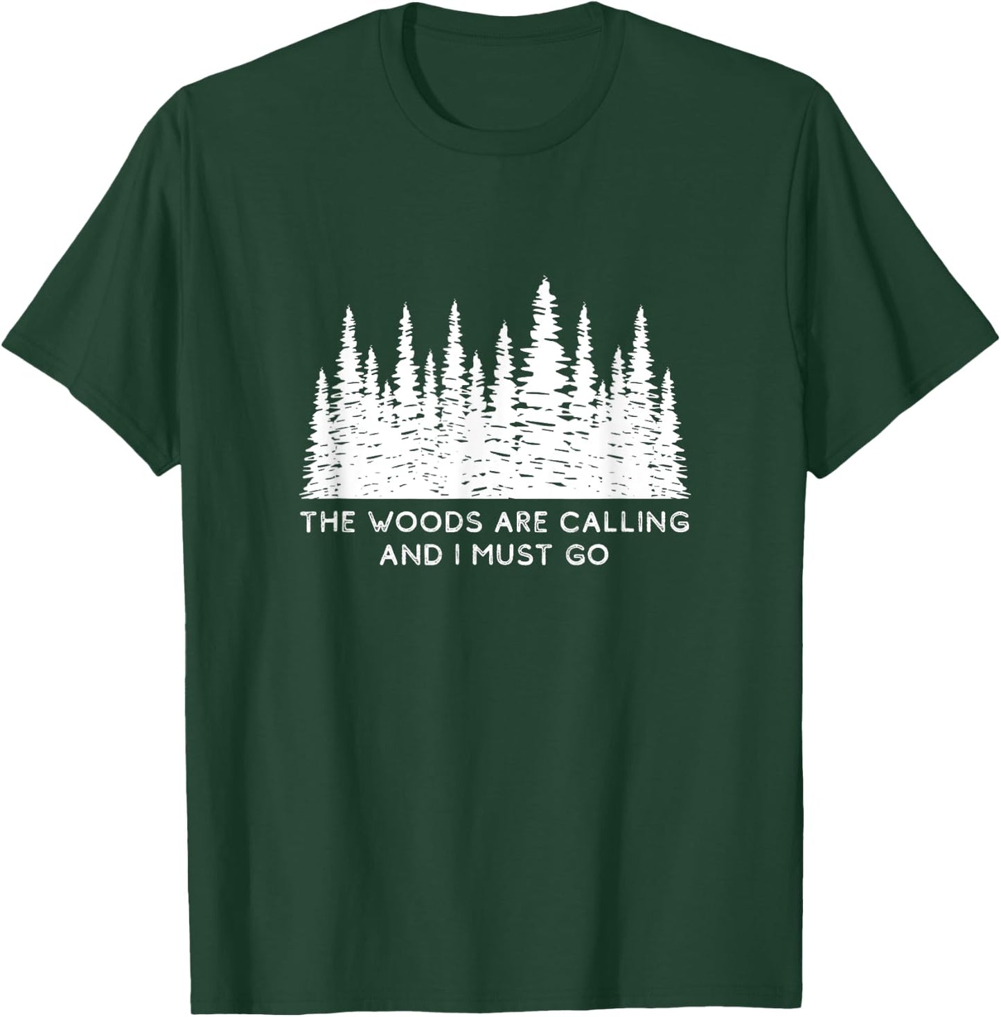 The Woods are Calling and I Must Go T-Shirt - T-Shirt | Forest