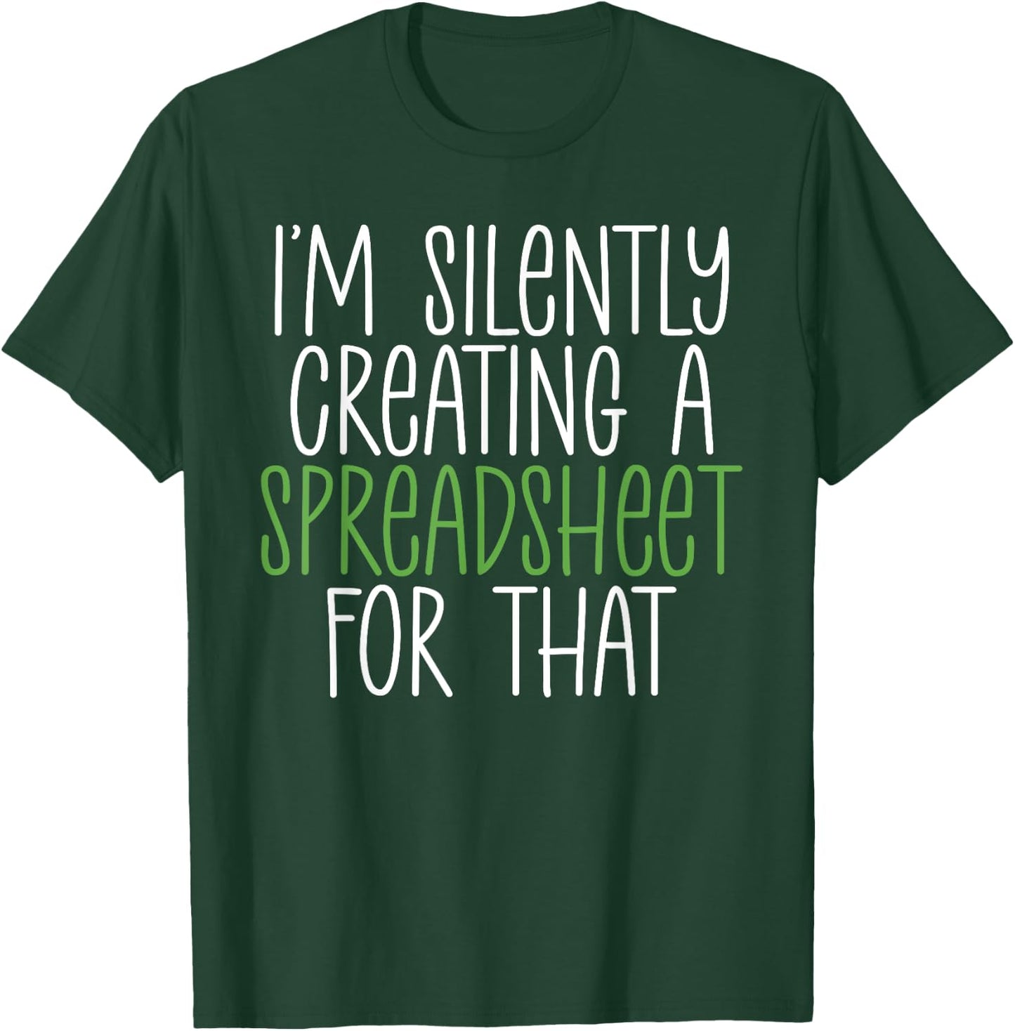 Im silently creating a Spreadsheet for that Accounting T-Shirt - T-Shirt | Forest