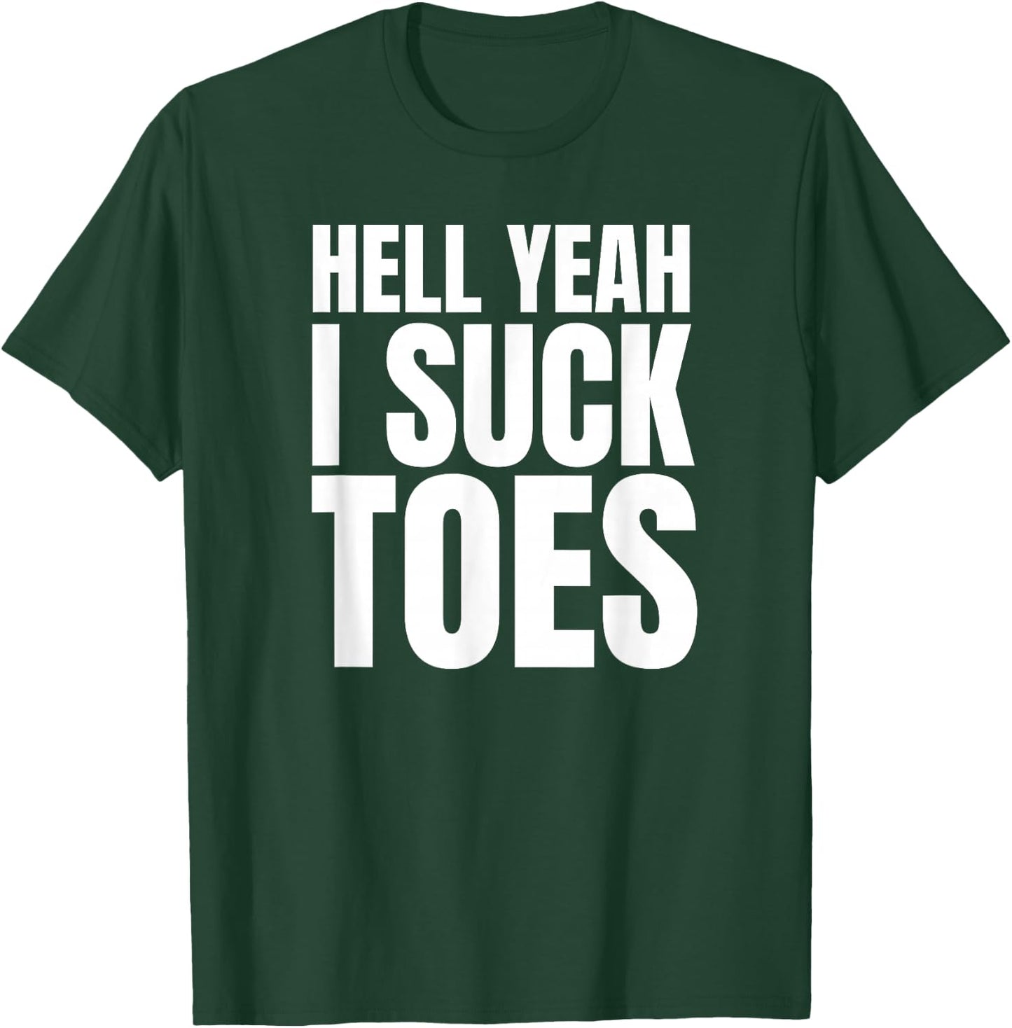 Hell Yeah I Suck Toes Funny Embarrassing T-Shirt - T-Shirt | Forest