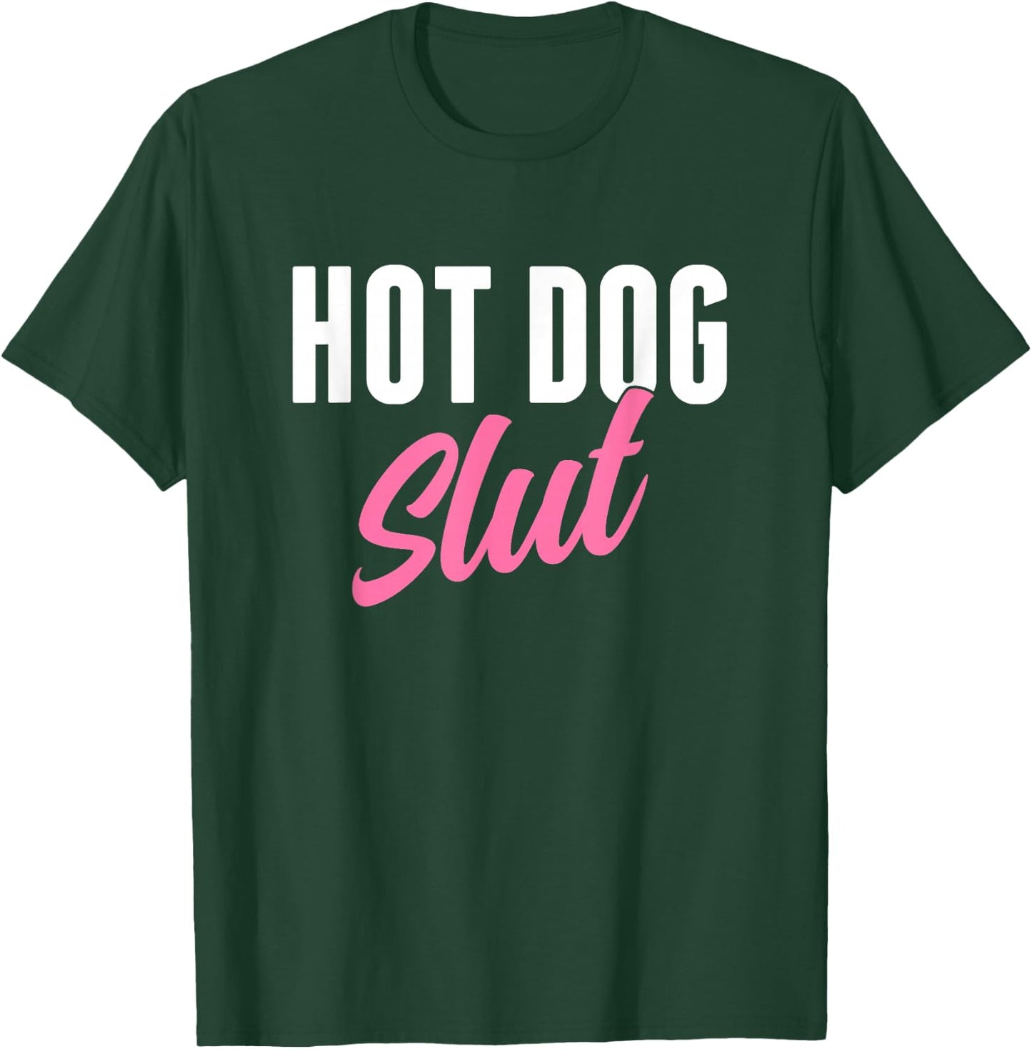 Hot Dog Slut Hot Dog Lover Funny Hot Dog Humor T-Shirt - T-Shirt | Forest
