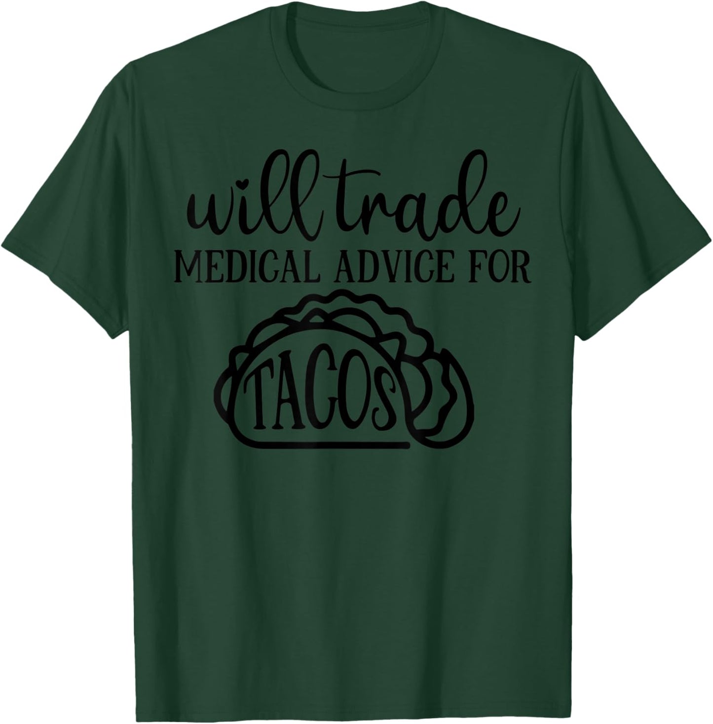 Will Trade Medical Advice For Tacos Funny T-Shirt - T-Shirt | Forest