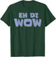 Eh di Wow Filipino Philippines Design Saying Funny T-Shirt - T-Shirt | Forest