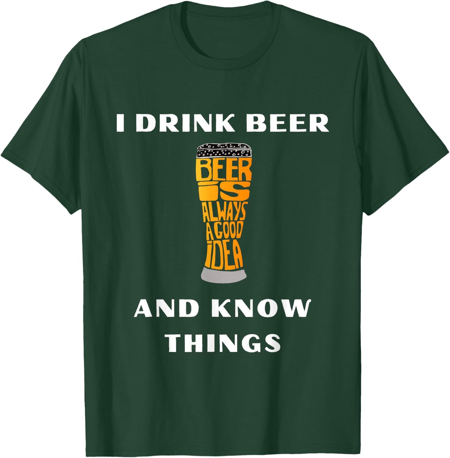 I Drink Beer and Know Things Funny Drinking Gift T-Shirt - T-Shirt | Forest