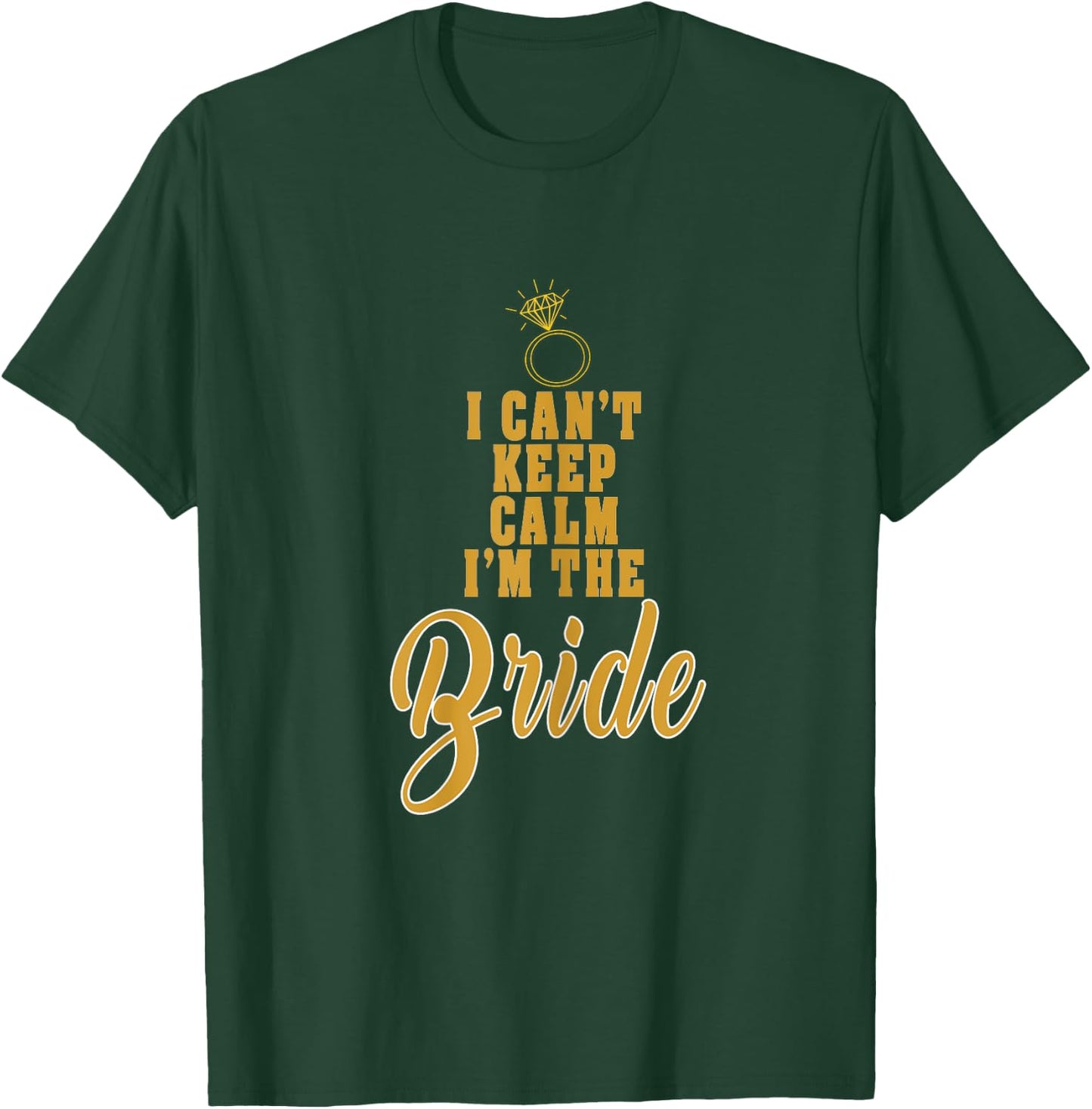 I cant keep calm im the Bride funny wedding T-Shirt - T-Shirt | Forest