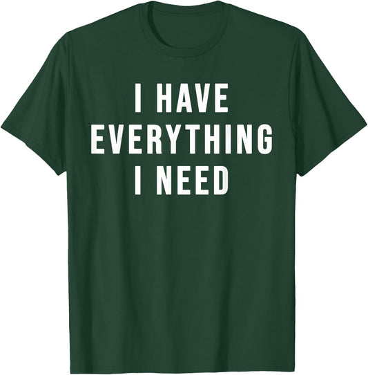 I Have Everything I Need - His and Her Matching Couple T-Shirt - T-Shirt | Forest