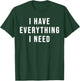I Have Everything I Need - His and Her Matching Couple T-Shirt - T-Shirt | Forest