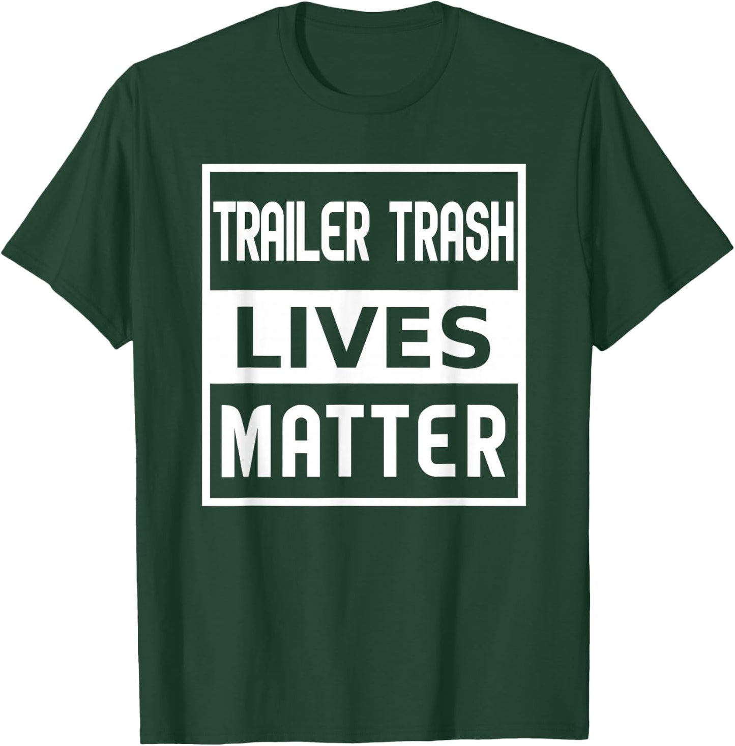 Trailer Trash Lives Matter T-Shirt - T-Shirt | Forest