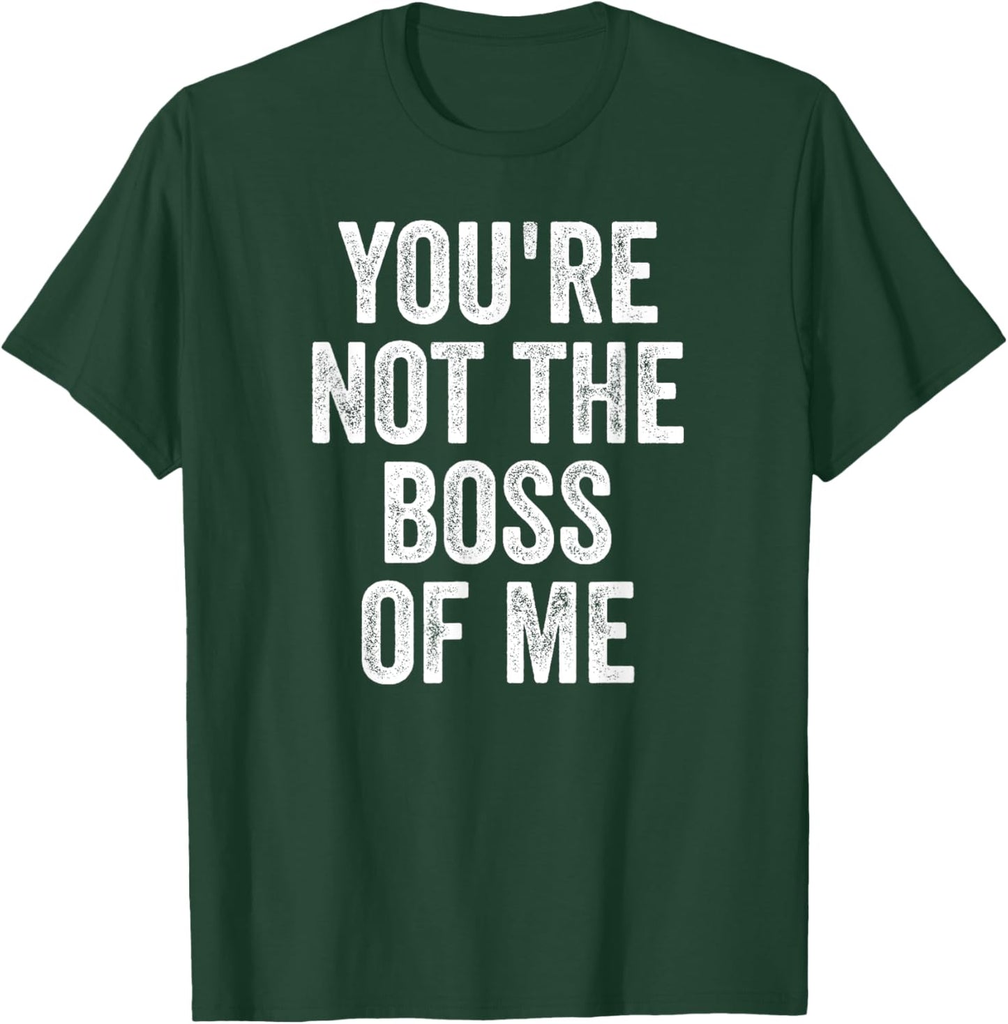 Funny Shirt, You're Not The Boss Of Me T-Shirt - T-Shirt | Forest