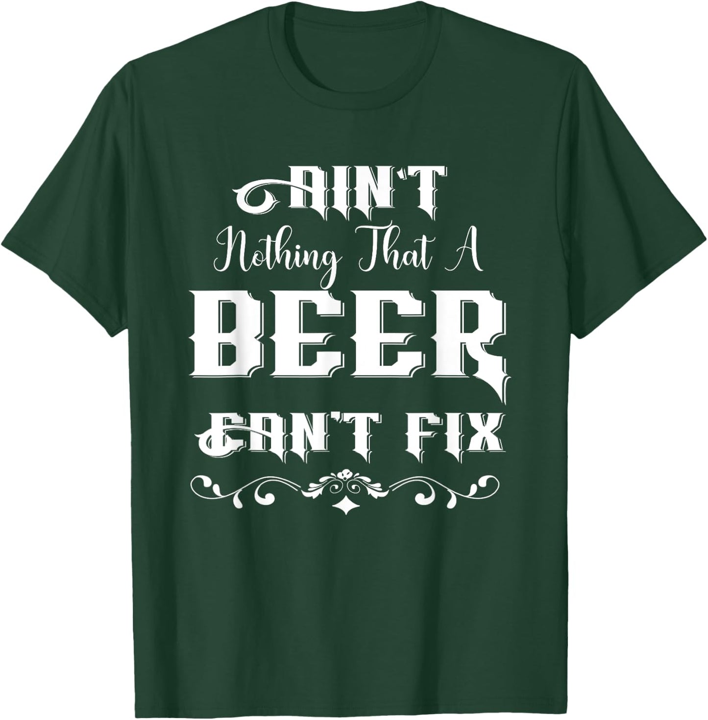 Ain't Nothing That A Beer Can't Fix Funny For Beer Lover T-Shirt - T-Shirt | Forest