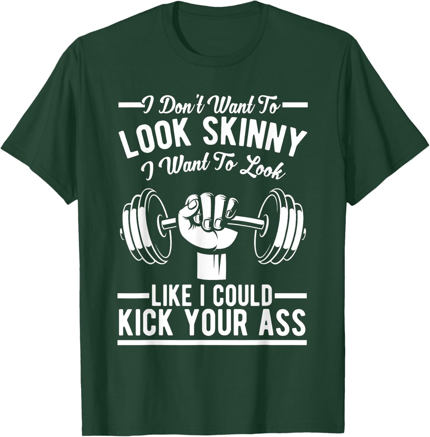 Gym & Workout - I Dont Want To Look Skinny T-Shirt - T-Shirt | Forest