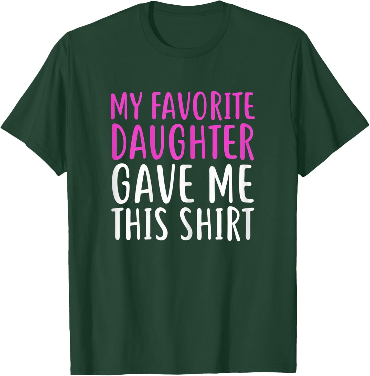 My Favorite Daughter Gave Me This Shirt For Mom & Dad T-Shirt - T-Shirt | Forest