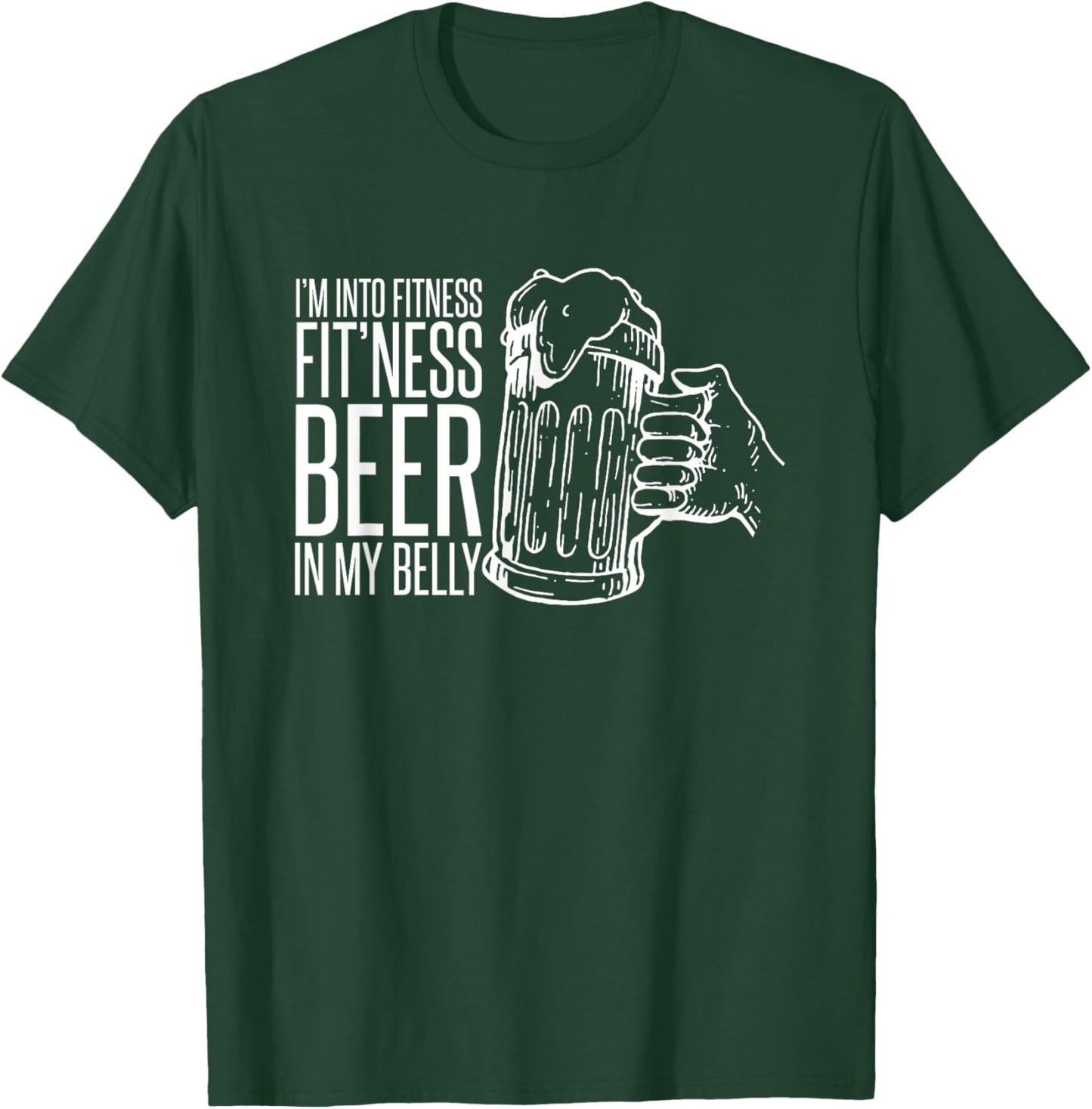 I'm Into Fitness Fit'ness Beer In My Belly T-Shirt - T-Shirt | Forest