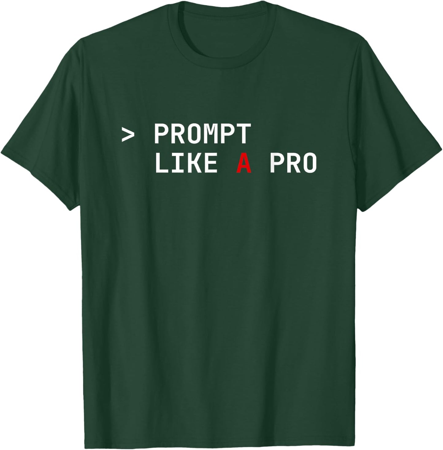 Prompt Like a Pro AI Coding Humor Artificial Intelligence T-Shirt - T-Shirt | Forest