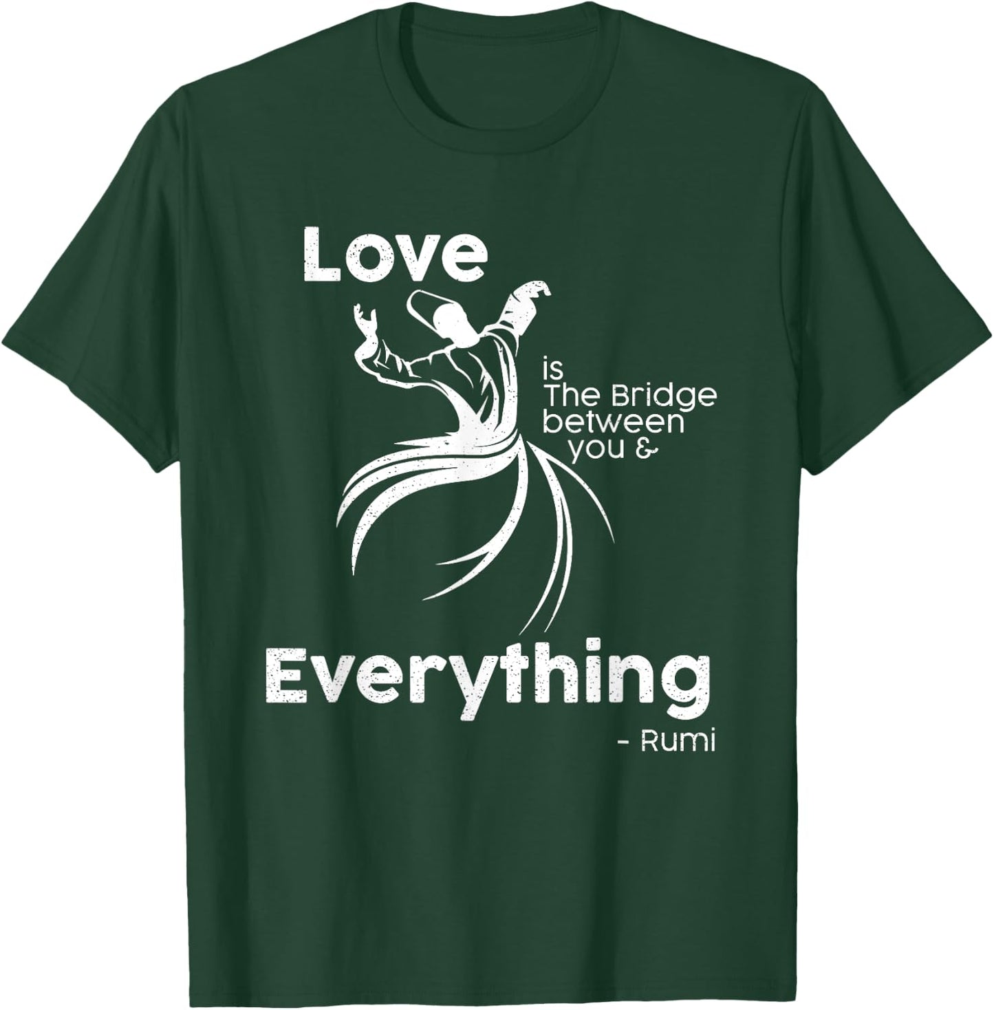 Love is the bridge between you and everything. rumi quote T-Shirt - T-Shirt | Forest