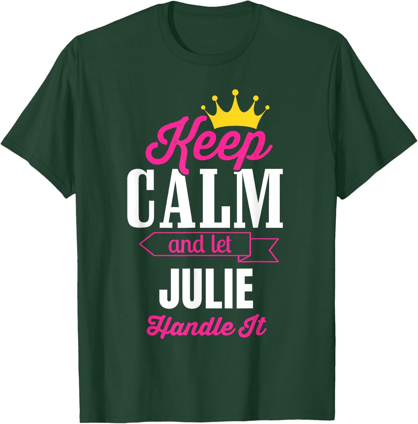 Keep Calm And Let Julie Handle It Personalized Name T-Shirt - T-Shirt | Forest
