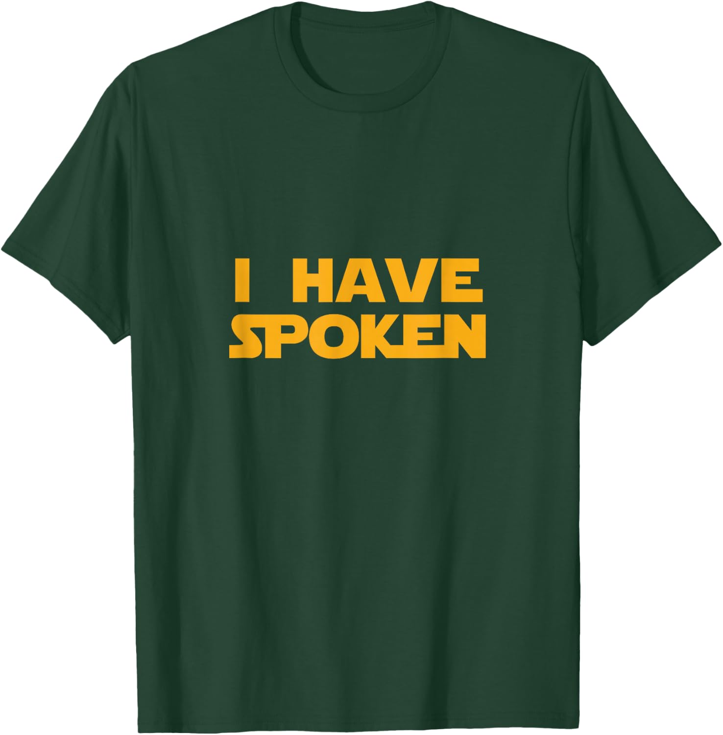I Have Spoken T-Shirt - T-Shirt | Forest