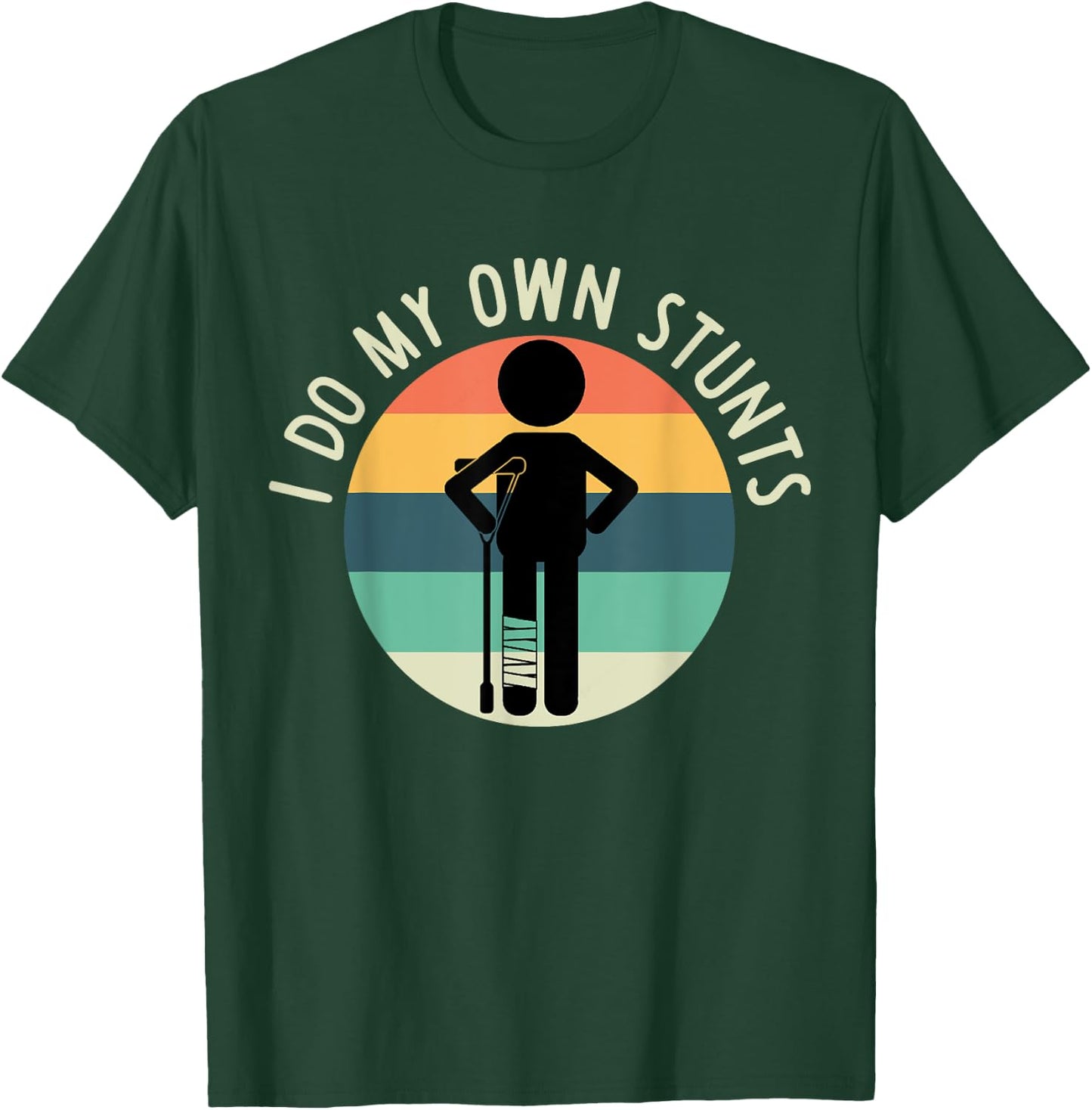 I Do My Own Stunts T Shirt Get Well Gift Funny Injury Leg T-Shirt - T-Shirt | Forest