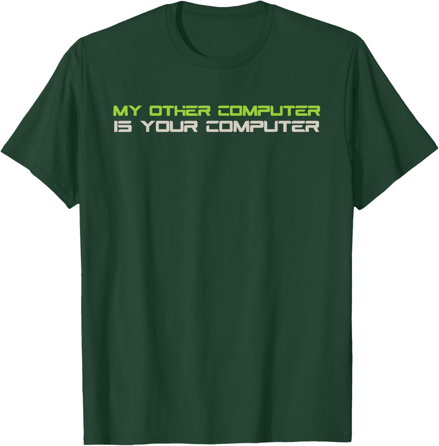My Other Computer Is Your Computer T-Shirt - T-Shirt | Forest