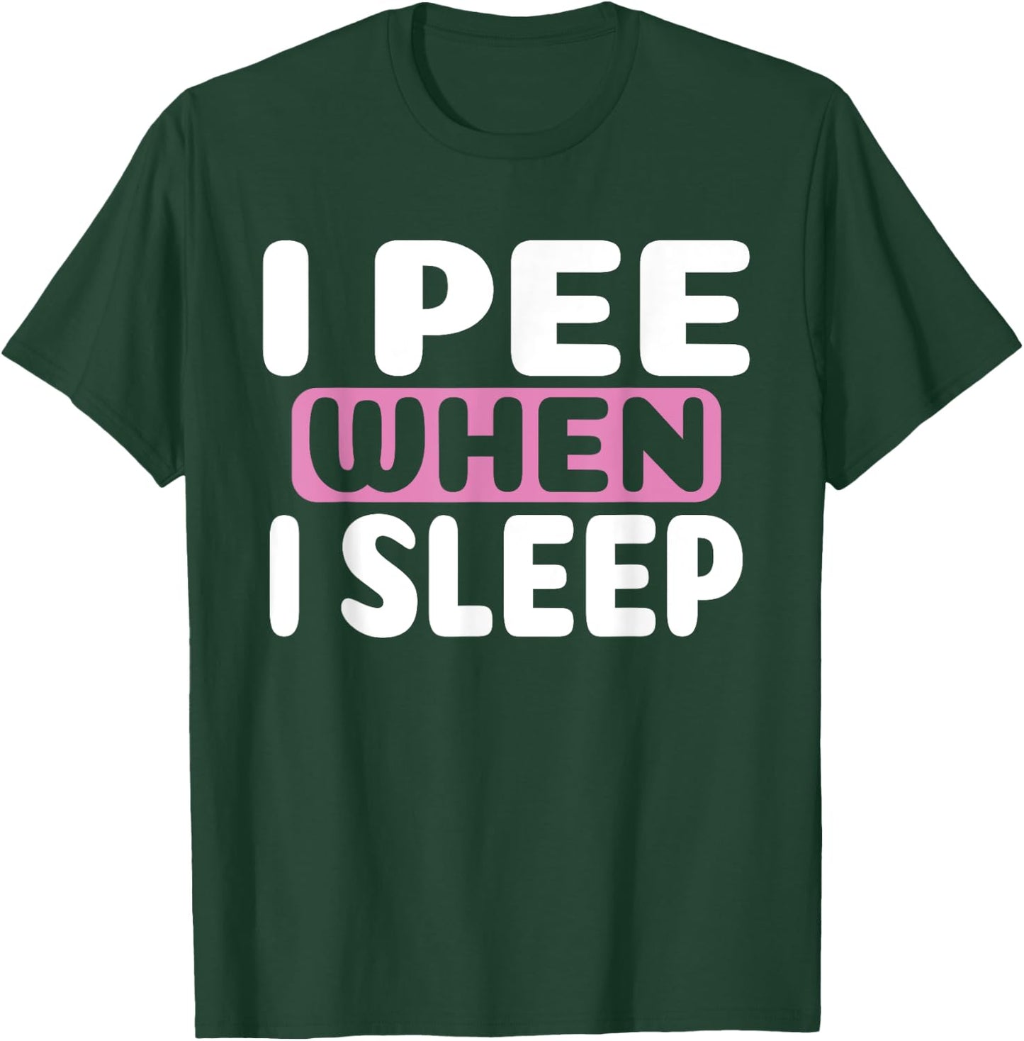 I Pee When I Sleep Baby Nappy Wet BedWEATHER Night T-Shirt - T-Shirt | Forest