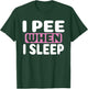 I Pee When I Sleep Baby Nappy Wet BedWEATHER Night T-Shirt - T-Shirt | Forest