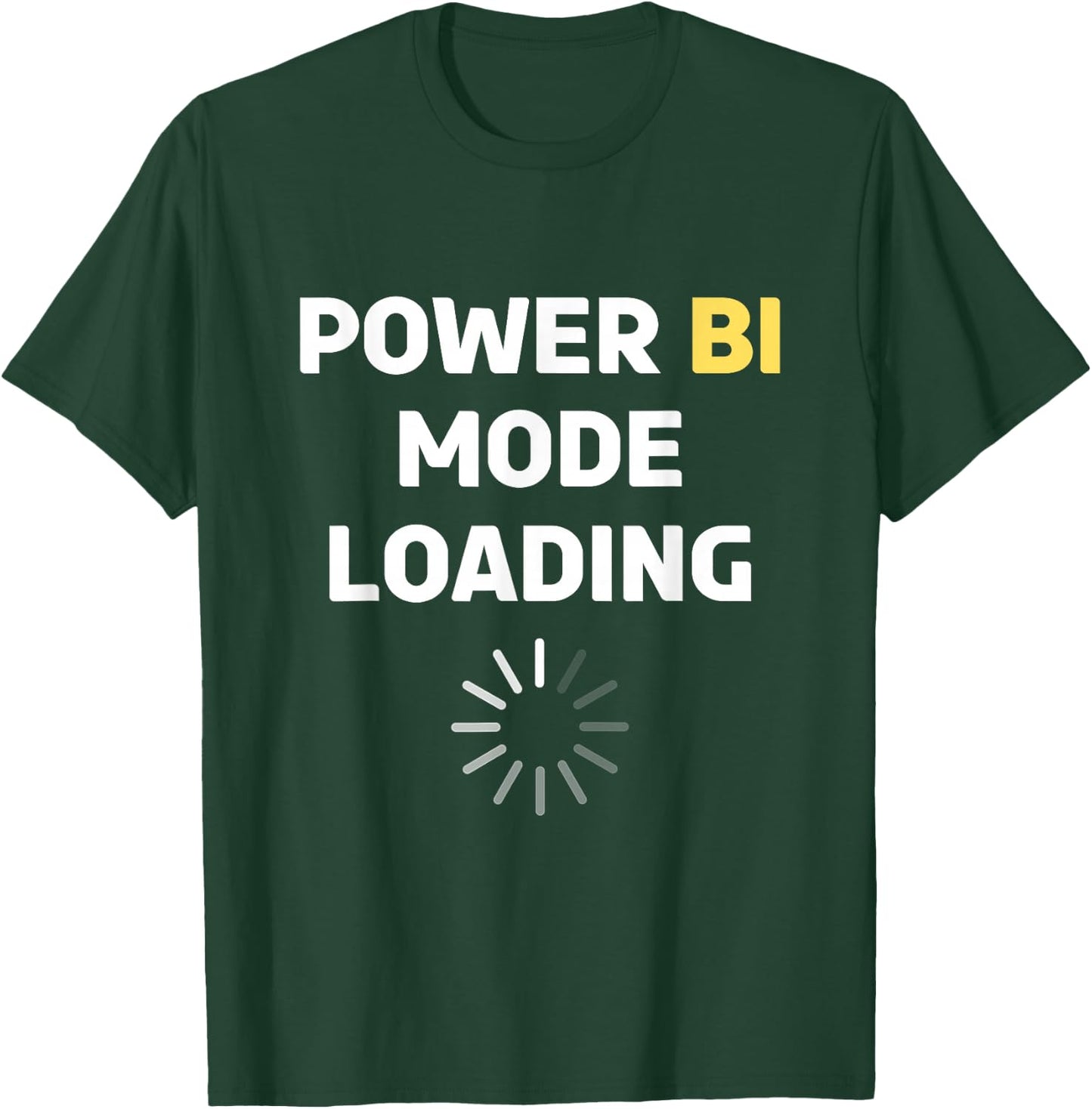 Power Bi Mode Loading Power Bi T Shirt Power Bi T-Shirt - T-Shirt | Forest