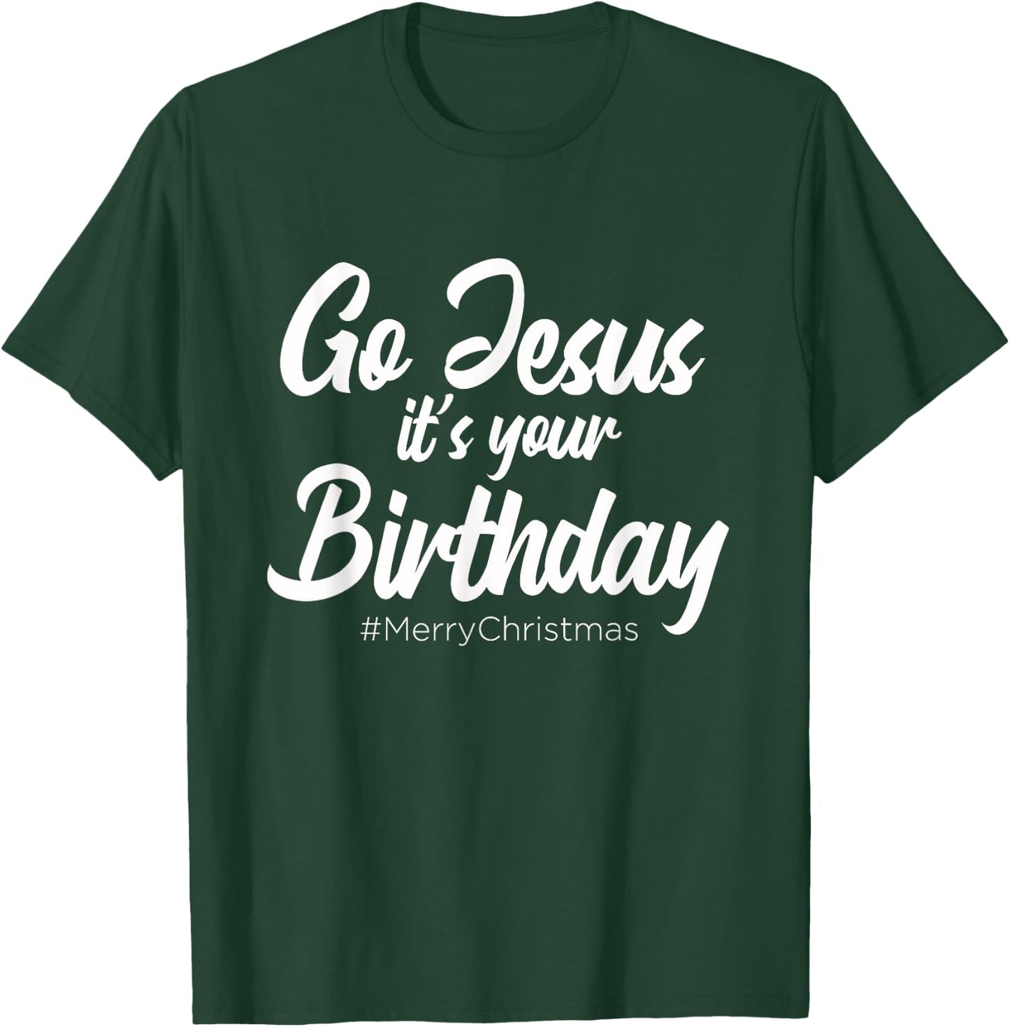 Go Jesus It's Your Birthday - Merry Christmas Funny Party T-Shirt - T-Shirt | Forest