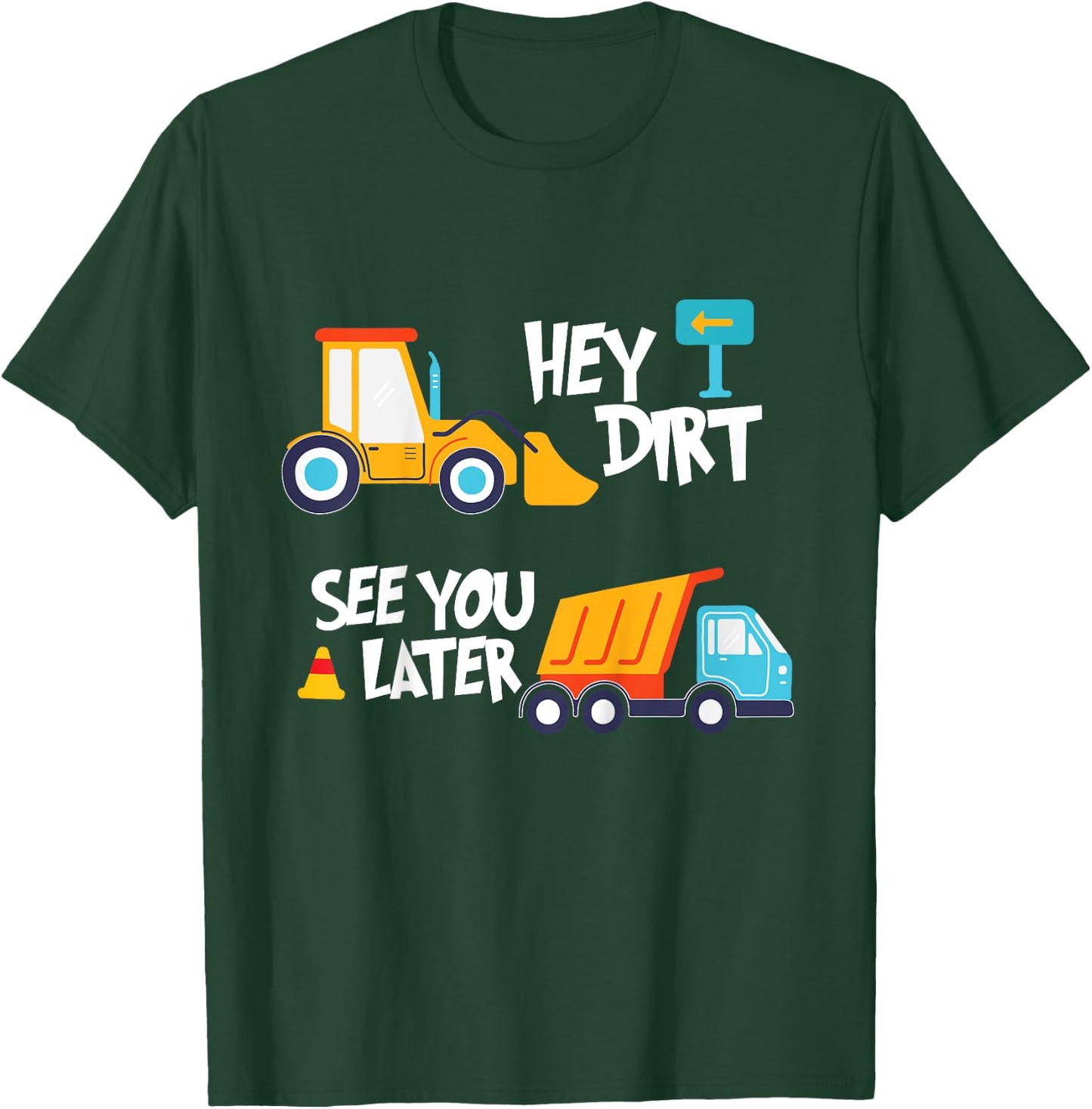 Hey Dirt, See You Later - Kids Toy Excavators Civil Engineer T-Shirt - T-Shirt | Forest