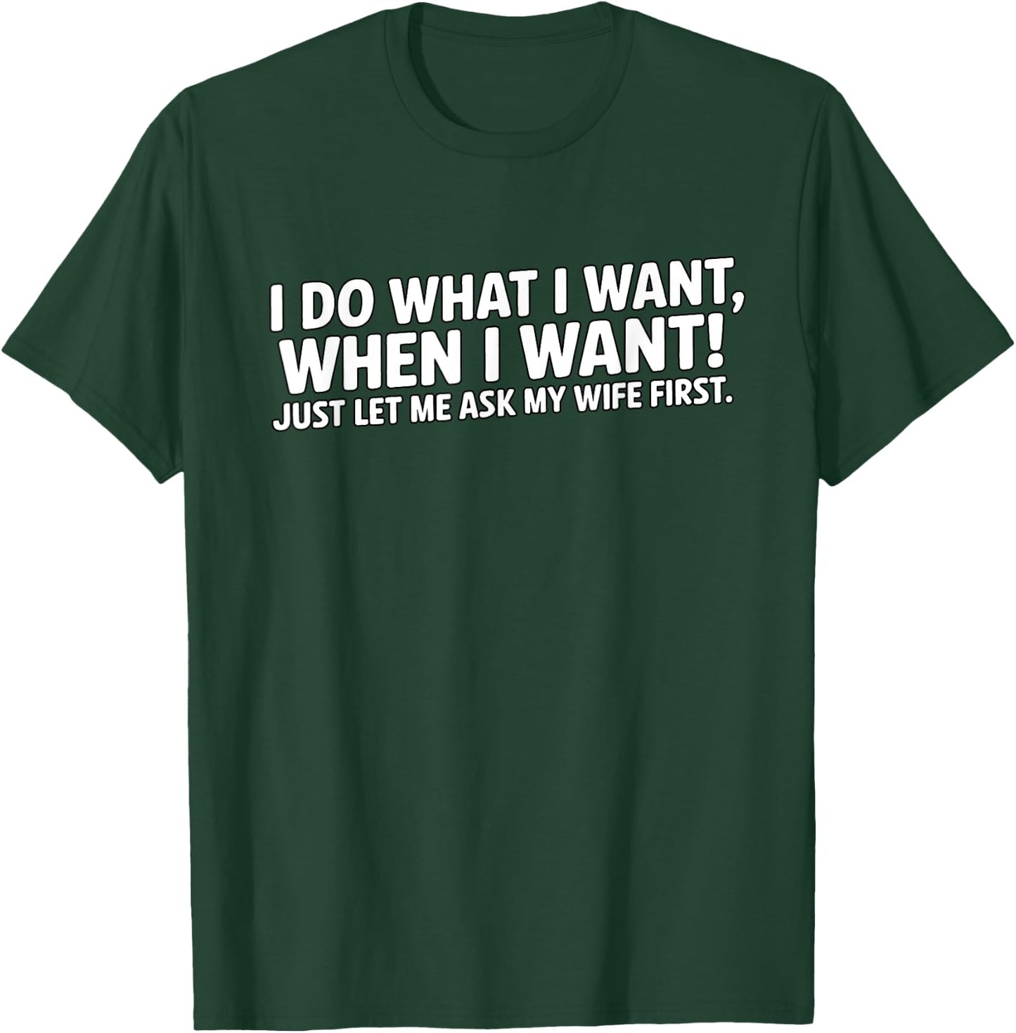 I do what I want, when I want, just let me ask my wife first T-Shirt - T-Shirt | Forest