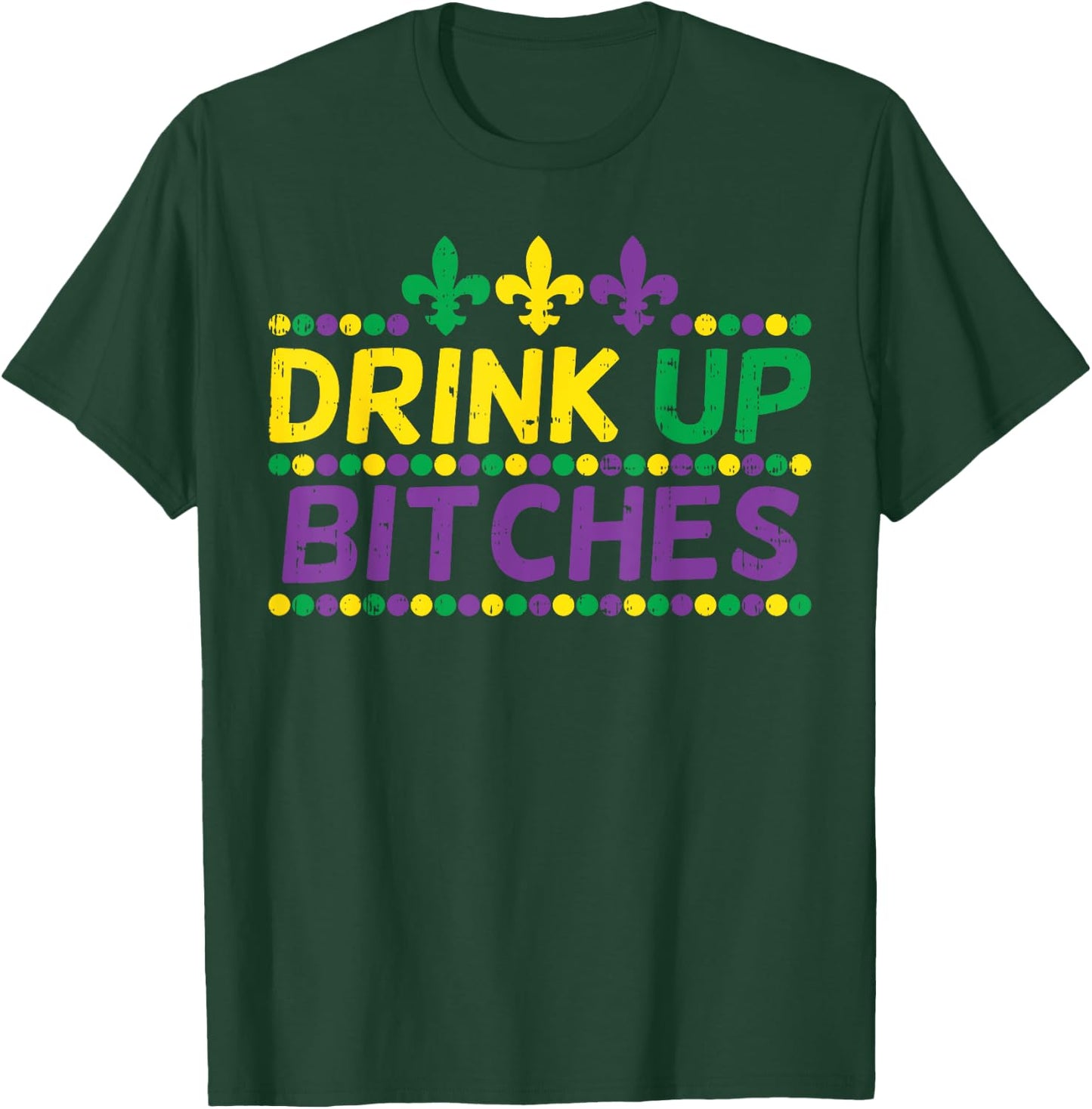 Drink Up Bitch Drinking Team Fun Mardi Gras Carnival Beer T-Shirt - T-Shirt | Forest