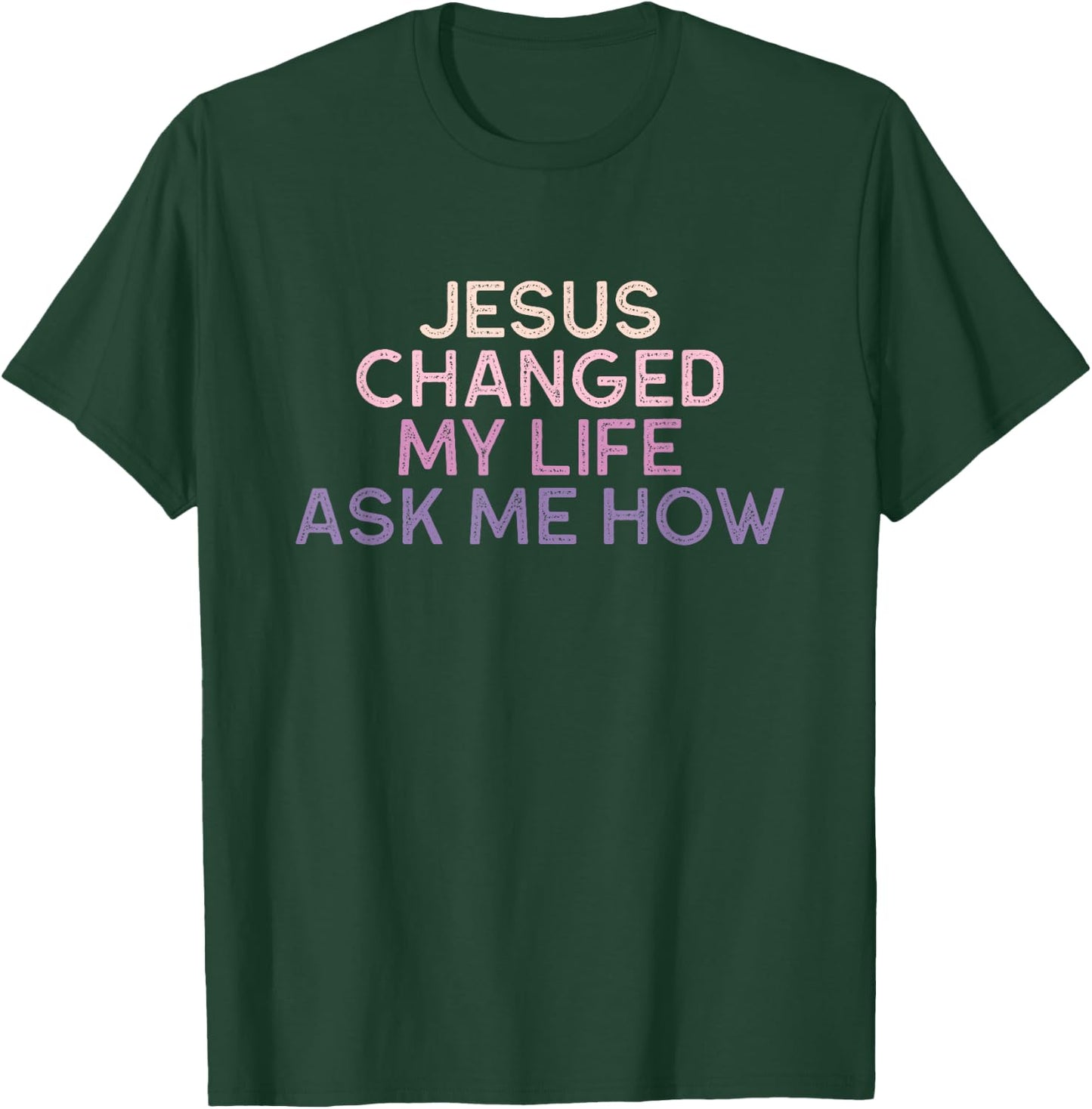 Jesus Changed My Life Ask Me How Christian Saying T-Shirt - T-Shirt | Forest