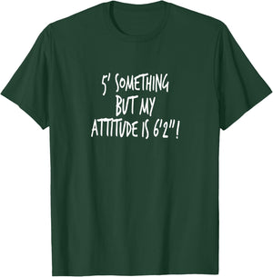 Something But My Attitude Is 6' T-Shirt - T-Shirt | Forest