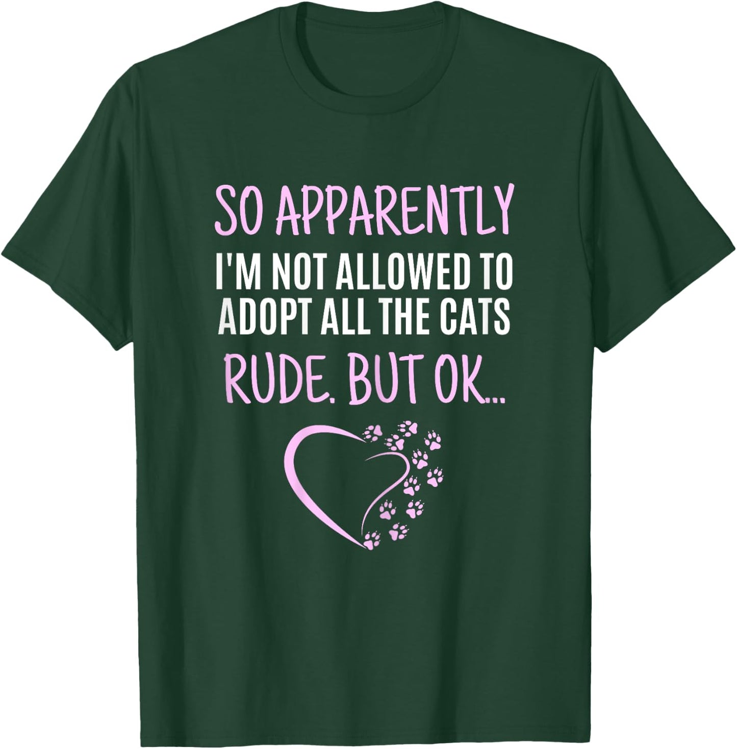 So Apparently I'm Not Allowed To Adopt All The Cats Funny T-Shirt - T-Shirt | Forest
