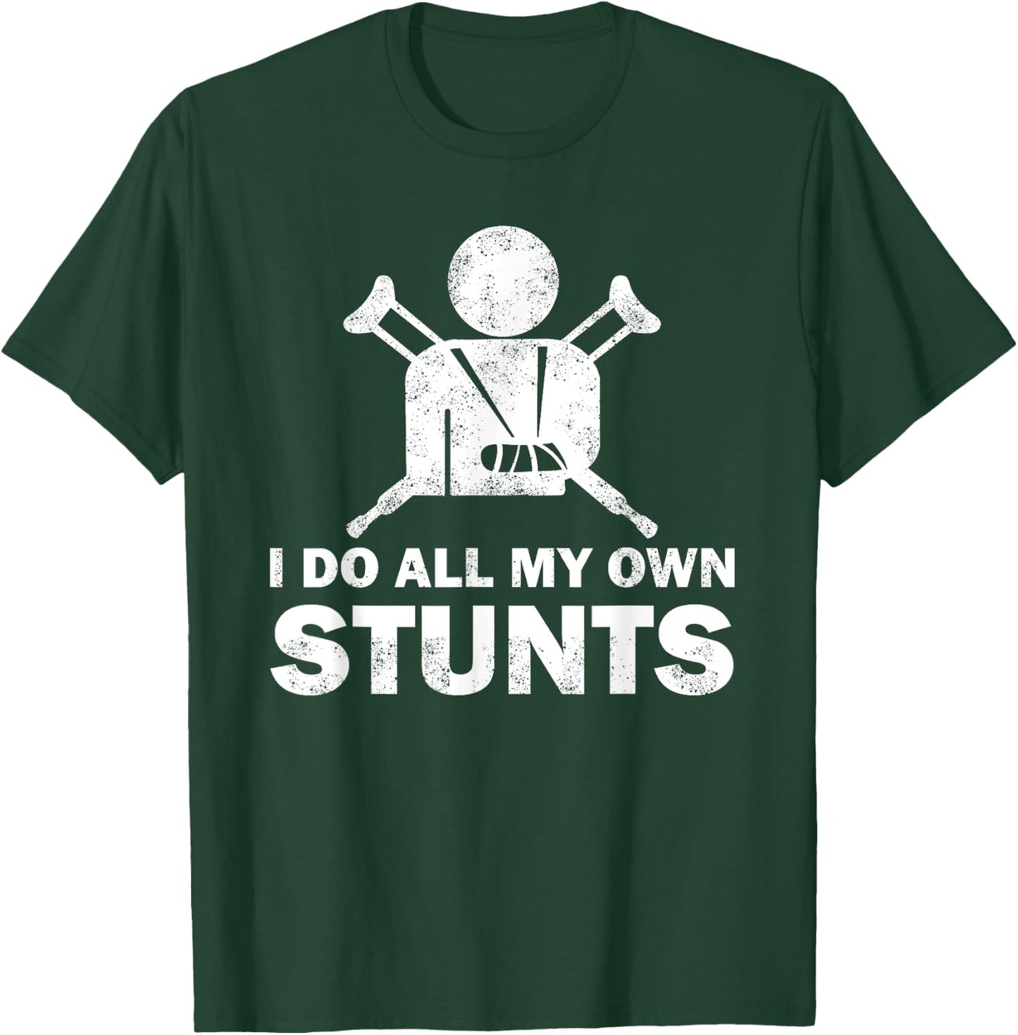 I Do All My Own Stunts Get Well Funny Injury Leg Humor Fan T-Shirt - T-Shirt | Forest