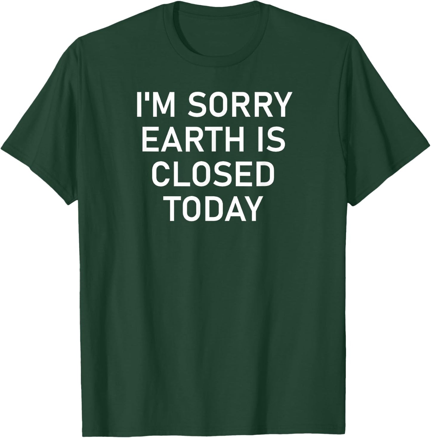 I'm Sorry Earth Is Closed Today, Funny, Joke, Sarcastic T-Shirt - T-Shirt | Forest