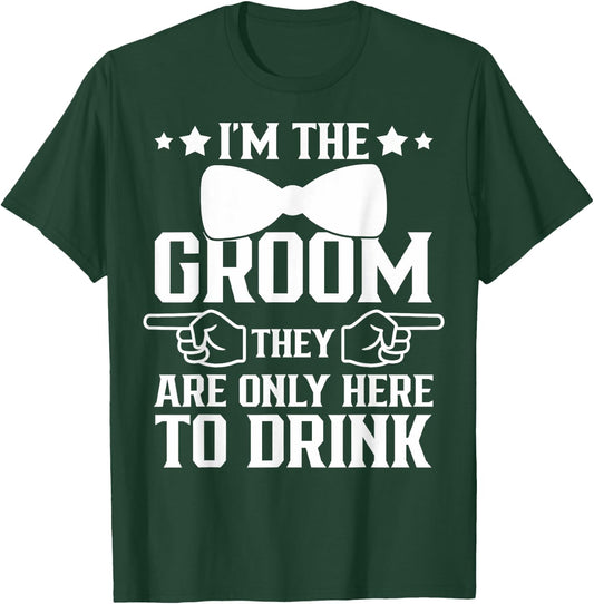 I'm The Groom They Are Only Here To Drink Groomsmen T-Shirt - T-Shirt | Forest