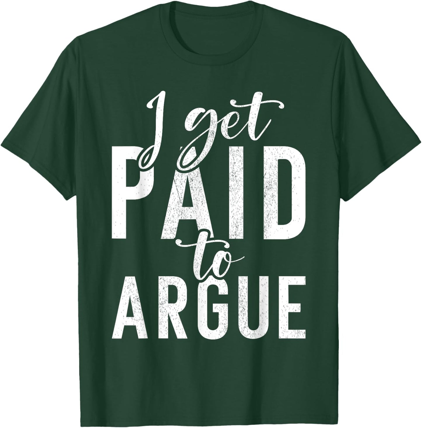 I get paid to argue Lawyer T-Shirt - T-Shirt | Forest