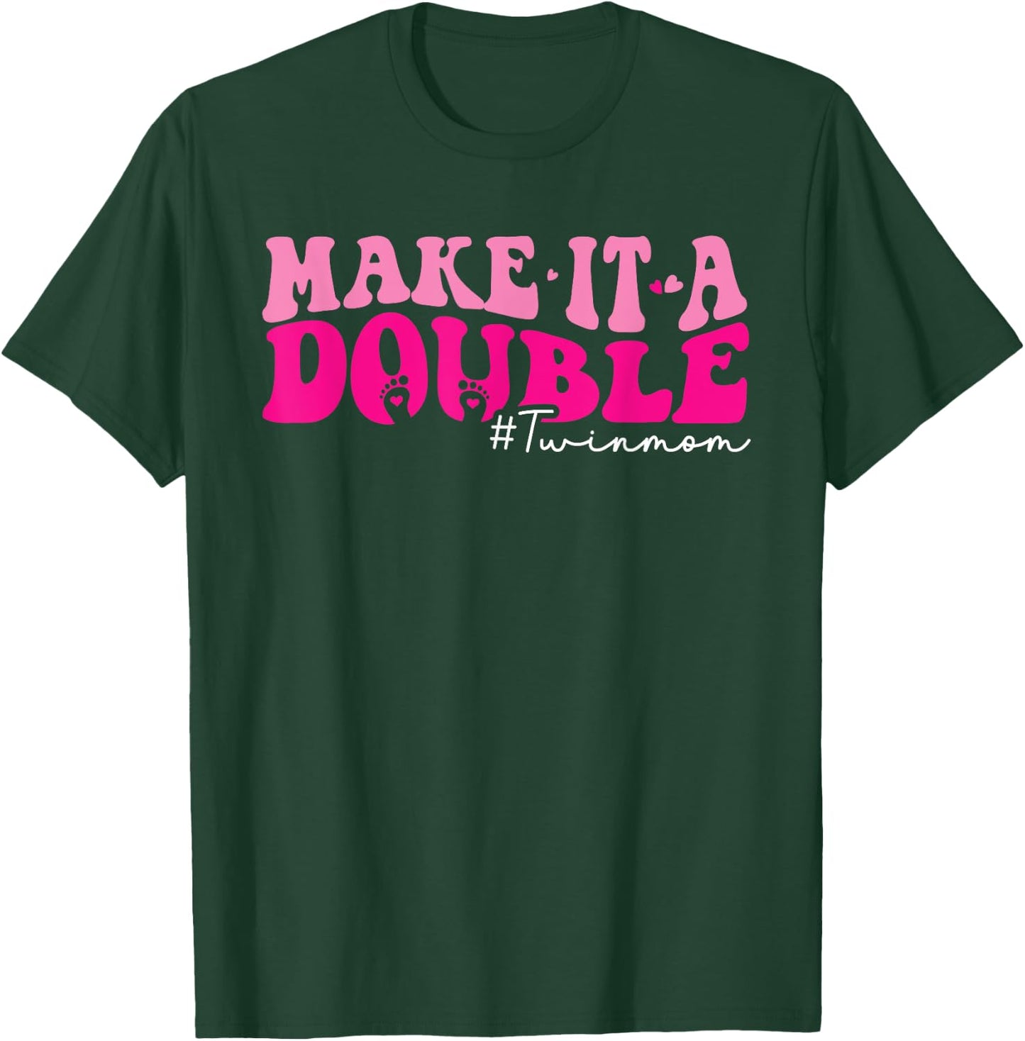 Make It A Double Twin Mom Of Twins Mothers Day T-Shirt - T-Shirt | Forest