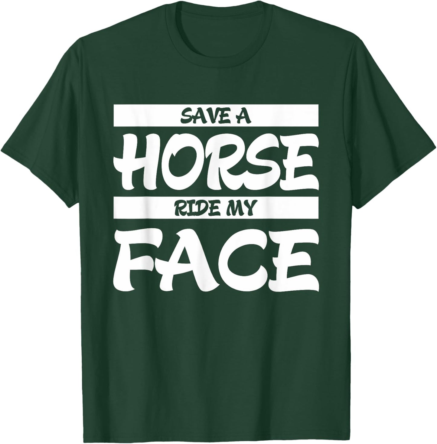Save A Horse Ride My Face T-Shirt - T-Shirt | Forest