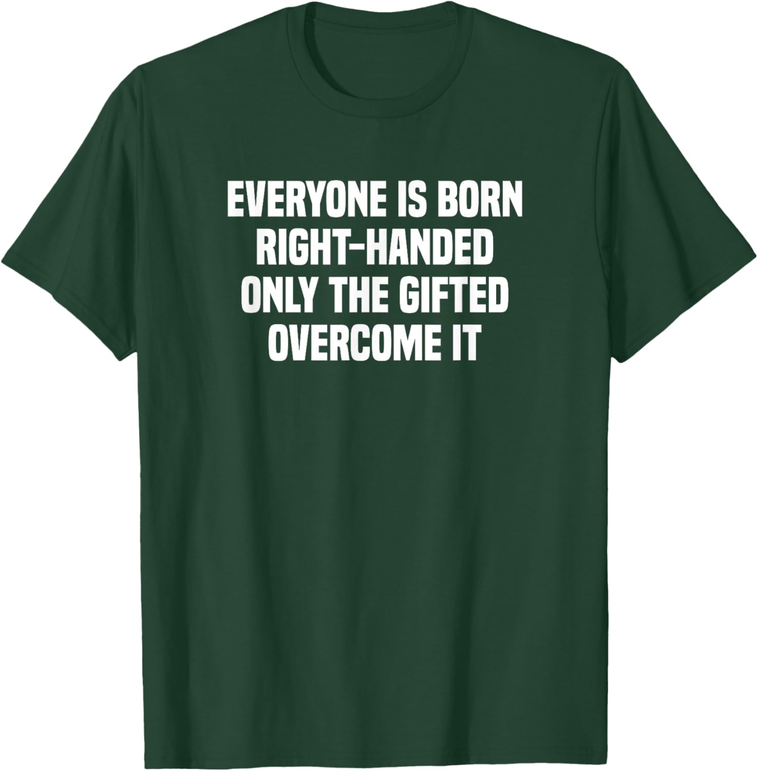 Everyone is Born Right Handed Lefty Funny Left Handed Small T-Shirt - T-Shirt | Forest